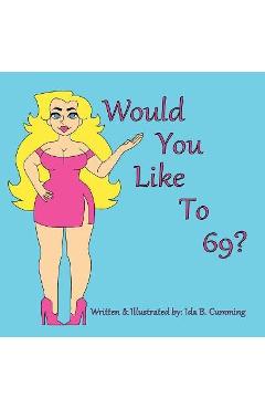Coperta cărții 'Would You Like To 69? - Ida B. Cumming'