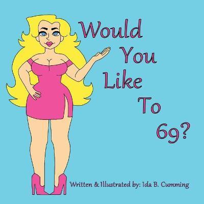 Would You Like To 69? - Ida B. Cumming