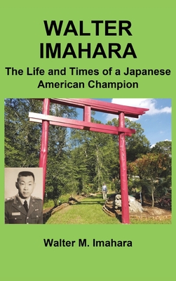 Coperta cărții 'Walter Imahara: The Life and Times of a Japanese American Champion - Walter Imahara'