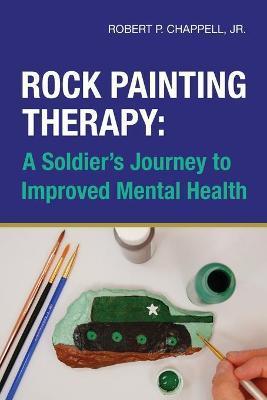 Rock Painting Therapy: A Soldier's Journey to Improved Mental Health - Robert Chappell