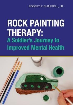 Rock Painting Therapy: A Soldier's Journey to Improved Mental Health - Robert Chappell
