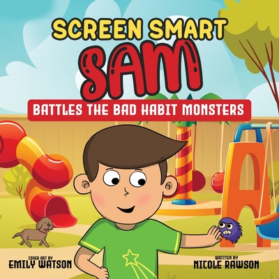 Screen Smart Sam: Battles the Bad Habit Monsters - Nicole Rawson