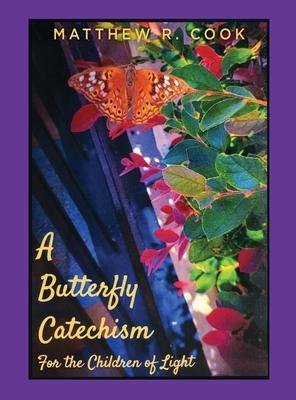 A Butterfly Catechism for the Children of Light - Matthew R. Cook