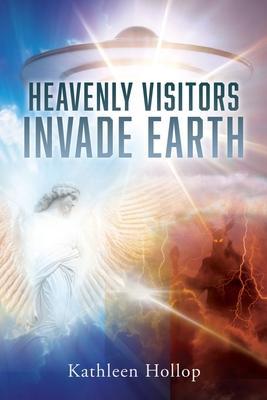 Heavenly Visitors Invade Earth - Kathleen Hollop