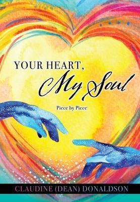 Your Heart, My Soul: Piece by Piece - Claudine (dean) Donaldson