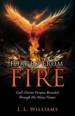 Forged from Fire: God's Divine Purpose Revealed Through His Many Names - L. L. Williams