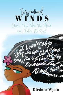 Inspirational Winds: Words That Blow The Mind and Calm The Soul - Dirdura Wynn