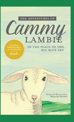 The Adventures of Cammy Lambie in The Place of the Big Blue Sky: teaching biblical truths in everyday life - Mara-lee Stricker