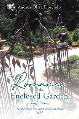 Romance of the Enclosed Garden: Song of Songs - Andrea Oliva Florendo