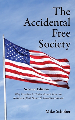 The Accidental Free Society: A Historical and Modern Worldview of Dictators, Democracies, Terrors, and Utopias - Mike Schober