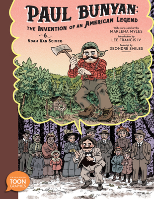 Paul Bunyan: The Invention of an American Legend: A Toon Graphic - Noah Van Sciver