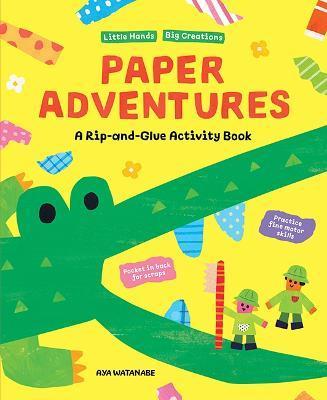 Paper Adventures: A Rip and Glue Activity Book - Aya Watanabe