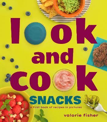 Look and Cook Snacks: A First Book of Recipes in Pictures - Valorie Fisher