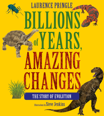 Billions of Years, Amazing Changes: The Story of Evolution - Laurence Pringle