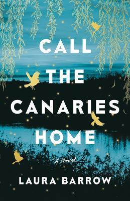 Call the Canaries Home - Laura Barrow