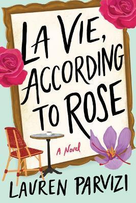 La Vie, According to Rose - Lauren Parvizi