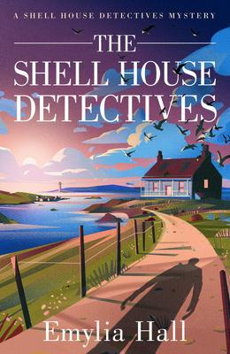 The Shell House Detectives - Emylia Hall