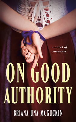 On Good Authority: A Novel of Suspense - Briana Una Mcguckin