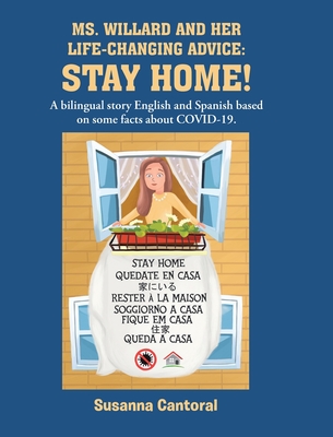 Ms. Willard and Her Life-Changing Advice: STAY HOME!: A bilingual story English and Spanish based on some facts about COVID-19. - Susanna Cantoral