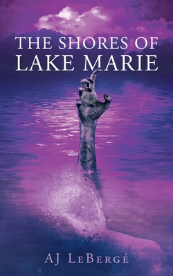 The Shores of Lake Marie - Aj Leberge