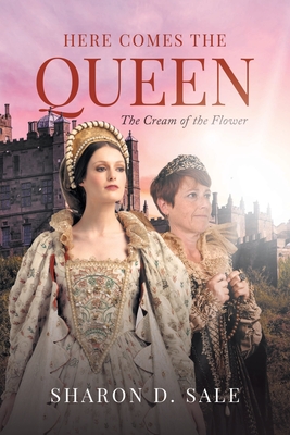 Here Comes the Queen: The Cream of the Flower - Sharon D. Sale