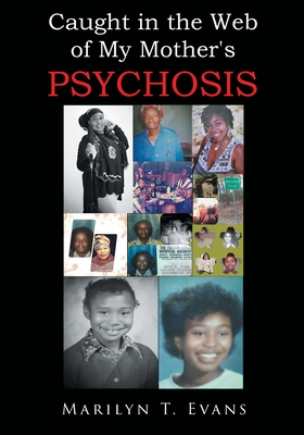 Caught in the Web of My Mother's Psychosis - Marilyn T. Evans