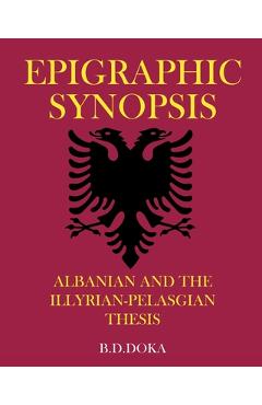 Poza produsului Epigraphic Synopsis: Albanian and the Illyrian-Pelasgian Thesis - B. D. Doka