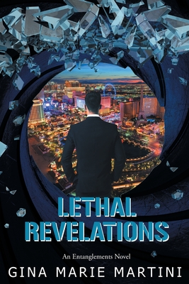 Lethal Revelations: An Entanglements Novel - Gina Marie Martini