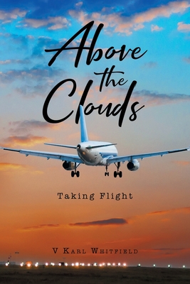 Above the Clouds: Taking Flight - V. Karl Whitfield