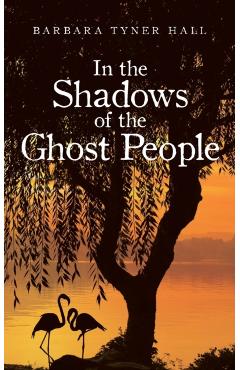 In the Shadows of the Ghost People - Barbara Tyner Hall