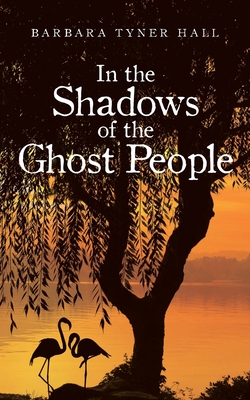 In the Shadows of the Ghost People - Barbara Tyner Hall