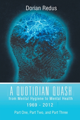 A Quotidian Quash: From Mental Hygiene to Mental Health 1969-2012 - Dorian Redus