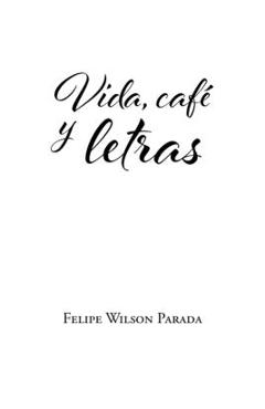 Poza produsului Vida, café y letras - Felipe Wilson Parada