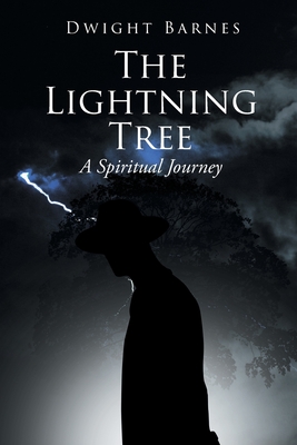 The Lightning Tree: A Spiritual Journey - Dwight Barnes