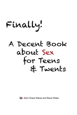 Finally!: A Decent Book about Sex for Teens and Twents - Karin Grace Wares