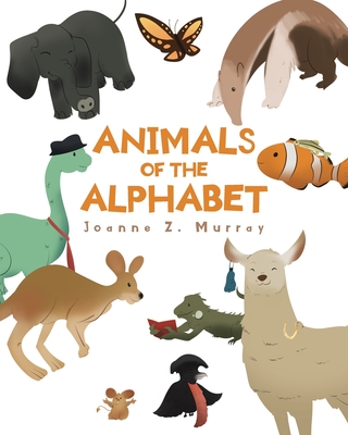 Coperta cărții 'Animals of the Alphabet - Joanne Z. Murray'