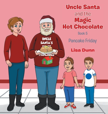 Uncle Santa and The Magic Hot Chocolate: Pancake Friday - Lisa Dunn