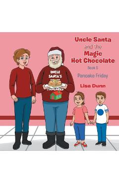 Coperta cărții 'Uncle Santa and The Magic Hot Chocolate: Pancake Friday - Lisa Dunn'
