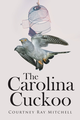 The Carolina Cuckoo - Courtney Ray Mitchell