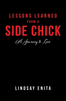 Lessons Learned from a Side Chick: A Journey to Love - Lindsay Enita