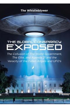 Coperta cărții 'The Global Conspiracy Exposed: The Collusion of The World Government, The Elite, and Agenda 21 and the Veracity of the'