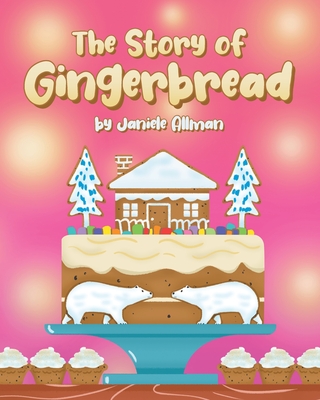 The Story of Gingerbread - Janiele Allman
