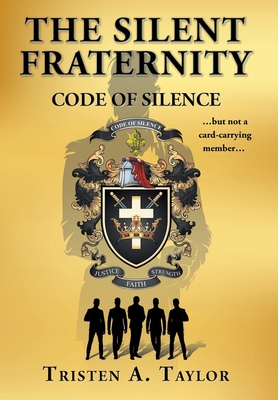 The Silent Fraternity: Code of Silence - Tristen A. Taylor