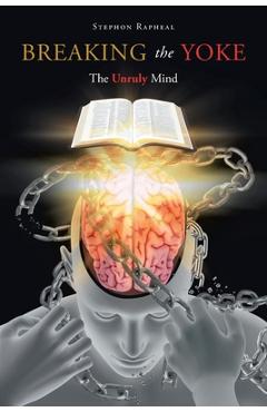 Coperta cărții 'Breaking the Yoke: The Unruly Mind - Stephon Rapheal'