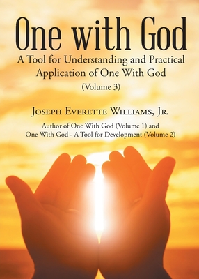 One with God: A Tool for Understanding and Practical Application of One With God (Volume 3) - Joseph Everette Williams