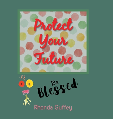 Protect Your Future: Be Blessed - Rhonda Guffey