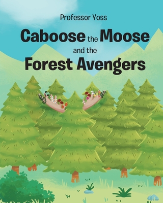 Caboose the Moose and the Forest Avengers - Yoss