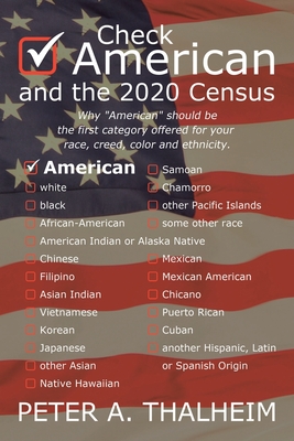 Check American and the 2020 Census: Why American should be the first category offered for your race, creed, color and ethnicity. - Peter A. Thalheim