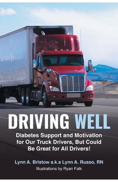 Coperta cărții 'Driving Well: Diabetes Support and Motivation for Our Truck Drivers, But Could Be Great for All Drivers! - Lynn A.'