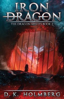 Iron Dragon: An Epic Fantasy Adventure - D. K. Holmberg